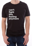 Can't Fight This Feeling Anymore Tee